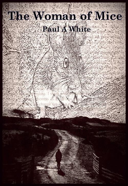 Cover of the book The Woman of Mice by Paul A White, Paul A White