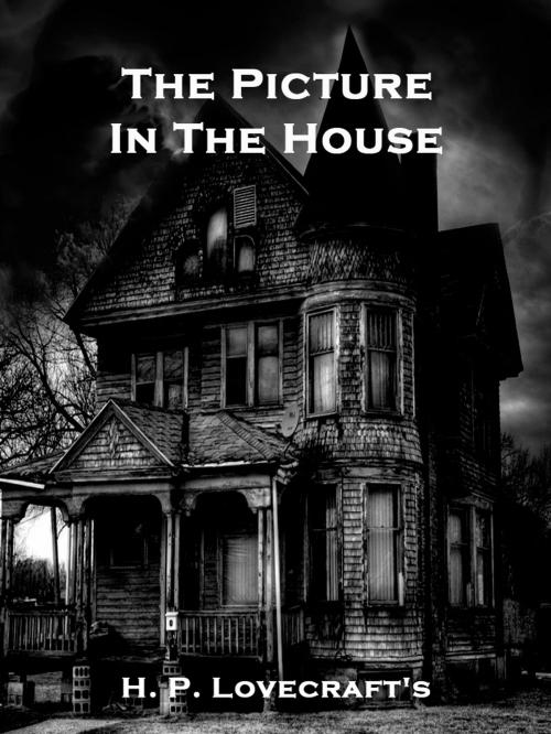 Cover of the book The Picture In The House by H. P. Lovecraft, AppsPublisher