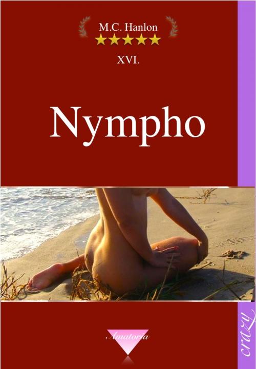 Cover of the book Nympho by M.C. Hanlon, Amatoria