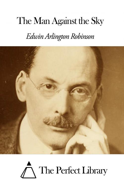 Cover of the book The Man Against the Sky by Edwin Arlington Robinson, The Perfect Library
