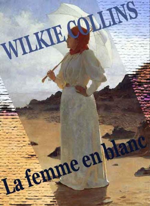 Cover of the book La femme en blanc by Wilkie Collins, Elisabeth Martineau
