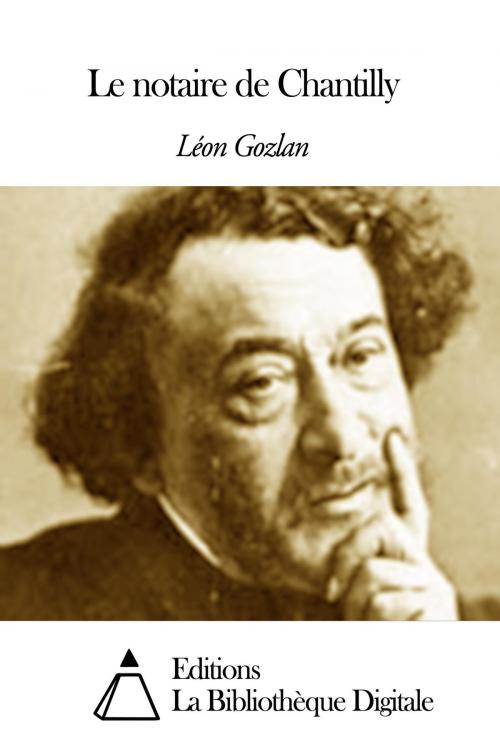 Cover of the book Le notaire de Chantilly by Léon Gozlan, Editions la Bibliothèque Digitale