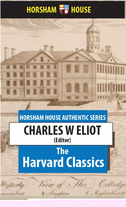 Cover of the book The Harvard Classics by Charles W Eliot (Editor), The Horsham House Press
