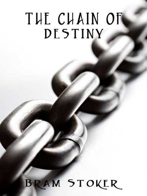 Cover of the book THE CHAIN OF DESTINY by Bram Stoker, AppsPublisher