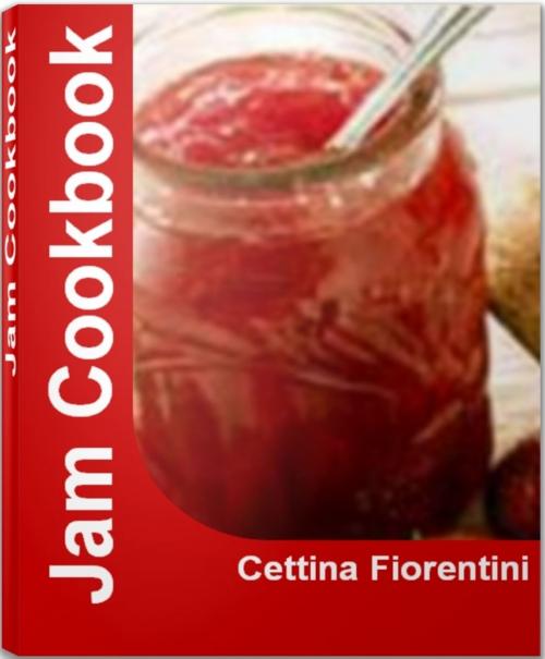 Cover of the book Jam Cookbook by Cettina Fiorentini, Tru Divine