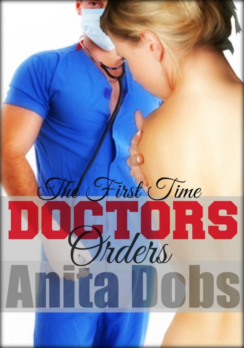 Cover of the book Doctors Orders - The First Time by Anita Dobs, Bloomingdale Books