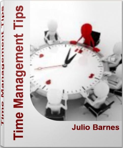 Cover of the book Time Management Tips by Julio Barnes, Tru Divine Publishing