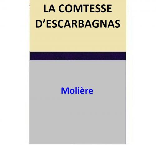 Cover of the book LA COMTESSE D’ESCARBAGNAS by Moliere, Moliere
