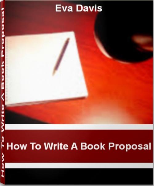 Cover of the book How To Write A Book Proposal by Eva Davis, Tru Divine Publishing
