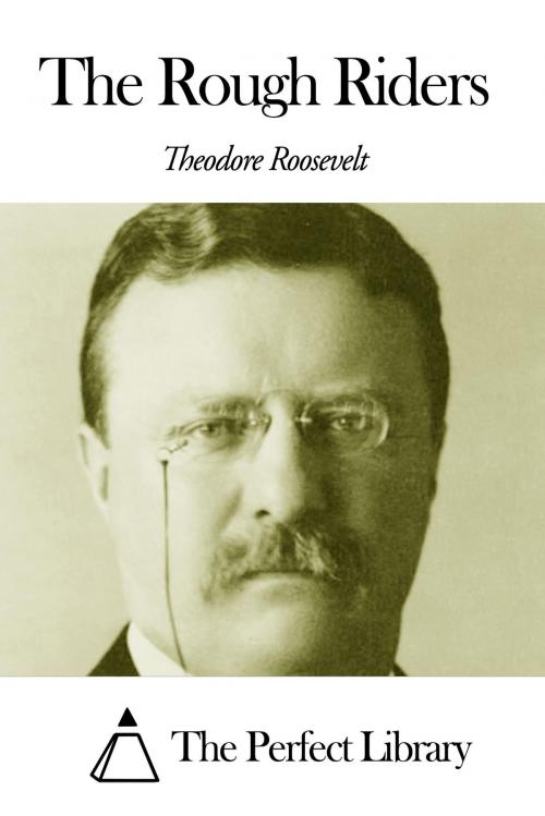 Cover of the book The Rough Riders by Theodore Roosevelt, The Perfect Library