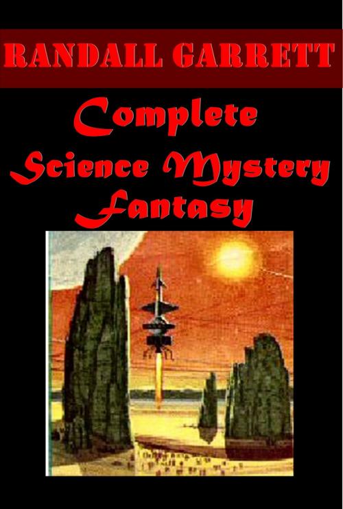 Cover of the book Randall Garrett Complete Science Mystery Fantasy Anthologies by Randall Garrett, ScienceMystery Publishing