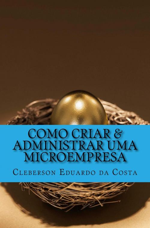 Cover of the book CURSO - COMO CRIAR & ADMINISTRAR UMA MICROEMPRESA by CLEBERSON EDUARDO DA COSTA, FUNCEC - PESQUISA, ENSINO E EXTENSÃO