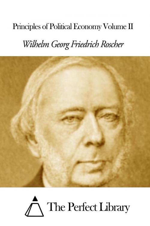 Cover of the book Principles of Political Economy Volume II by Wilhelm Georg Friedrich Roscher, The Perfect Library