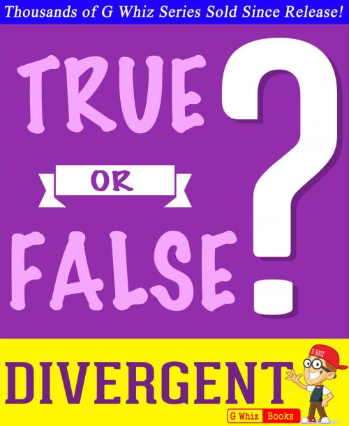 Cover of the book Divergent Trilogy - True or False? G Whiz Quiz Game Book by G Whiz, GWhizBooks.com