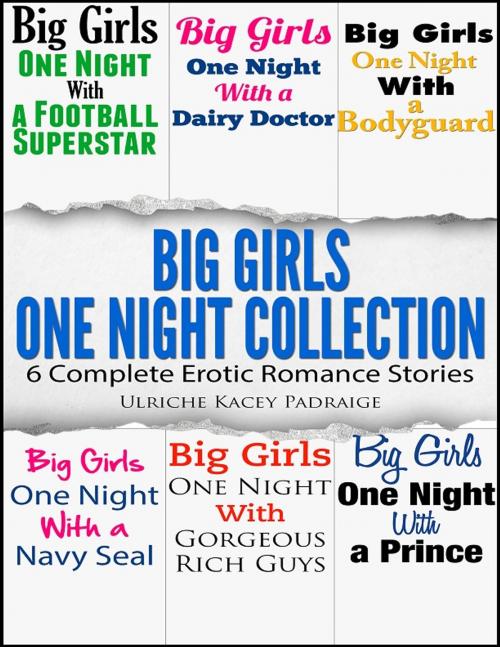 Cover of the book Big Girls One Night Collection by Ulriche Kacey Padraige, Ulriche Kacey Padraige