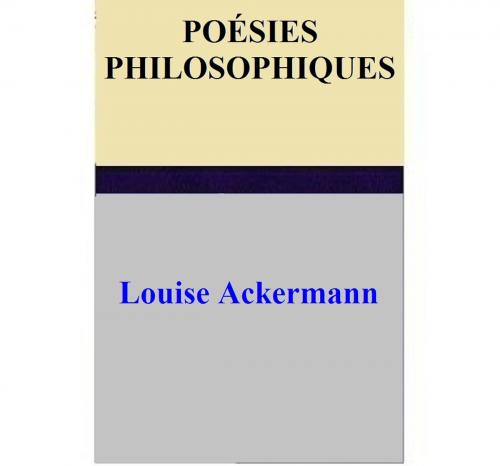 Cover of the book POÉSIES PHILOSOPHIQUES by Louise Ackermann, Louise Ackermann
