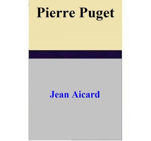 Cover of the book Pierre Puget by Jean Aicard, Jean Aicard