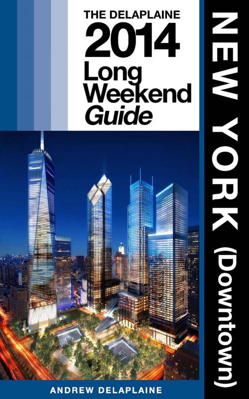 Cover of the book New York / Downtown - The Delaplaine 2014 Long Weekend Guide by Andrew Delaplaine, Gramercy Park Press
