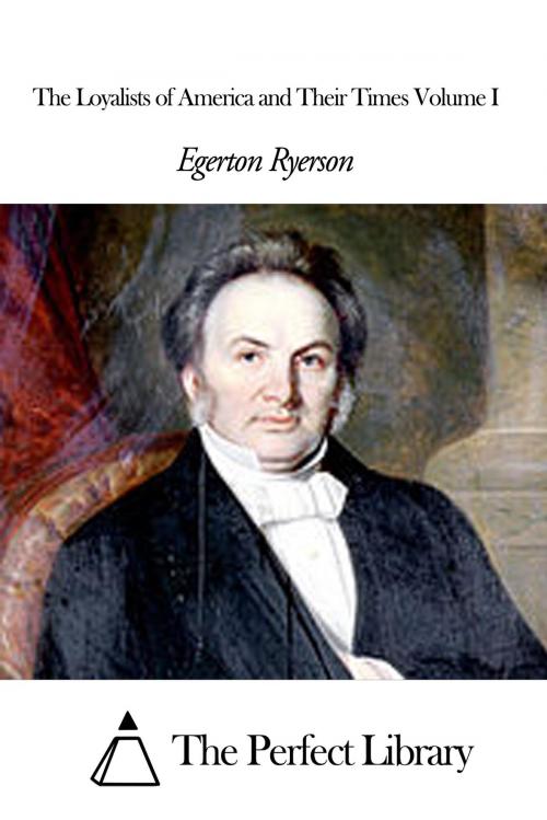 Cover of the book The Loyalists of America and Their Times Volume I by Egerton Ryerson, The Perfect Library
