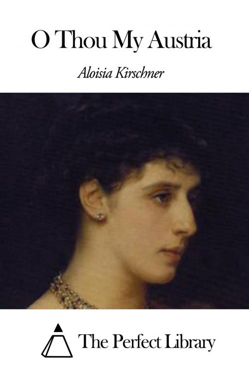 Cover of the book O Thou My Austria by Aloisia Kirschner, The Perfect Library