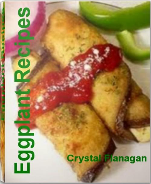Cover of the book Eggplant Recipes by Crystal Flanagan, Tru Divine Publishing