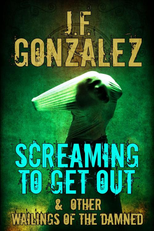 Cover of the book Screaming to Get Out & Other Wailings of the Damned by J. F. Gonzalez, Midnight Library