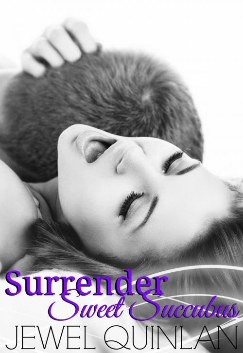 Cover of the book Surrender Sweet Succubus by Jewel Quinlan, Jewel Quinlan