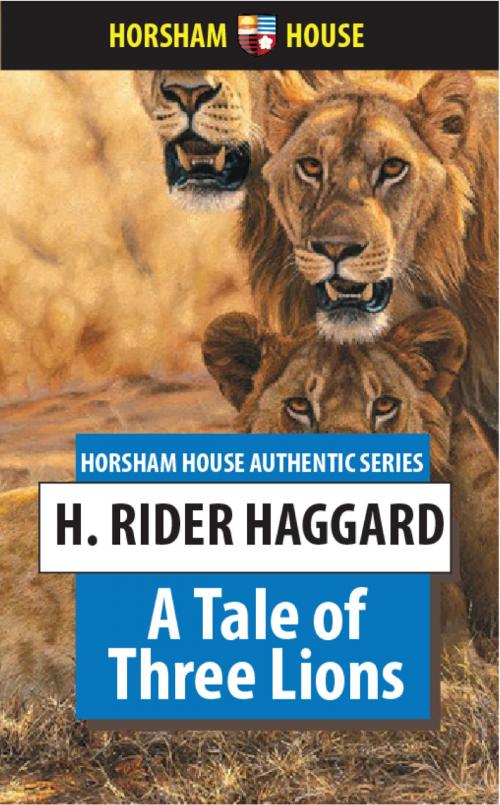 Cover of the book A Tale of Three Lions by H. Rider Haggard, The Horsham House Press