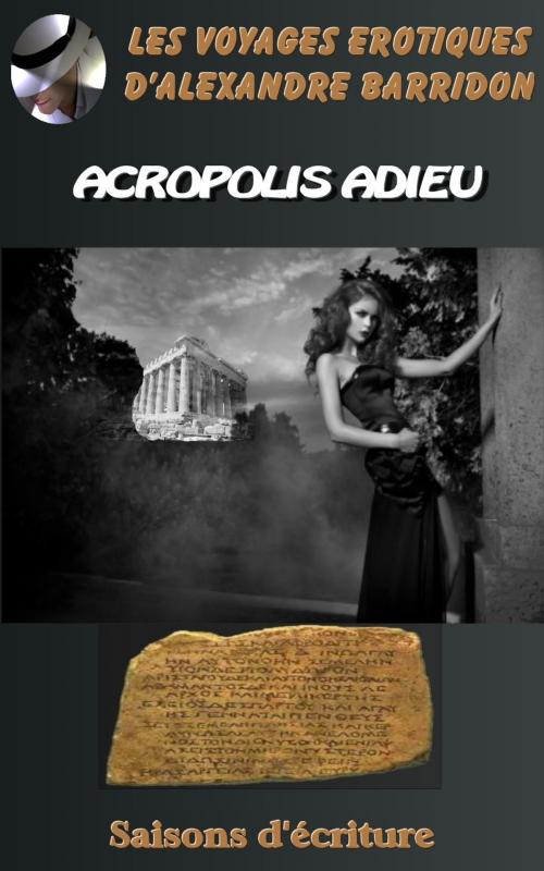Cover of the book Acropolis Adieu by Alexandre Barridon, Saisons d'écriture
