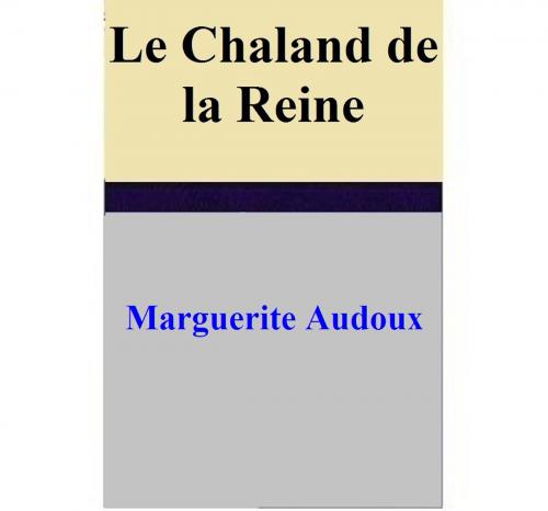 Cover of the book Le Chaland de la reine by Marguerite Audoux, Marguerite Audoux