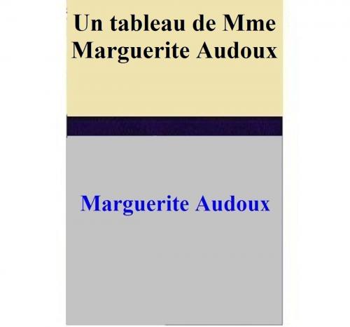 Cover of the book Un tableau de Mme Marguerite Audoux by Marguerite Audoux, Marguerite Audoux