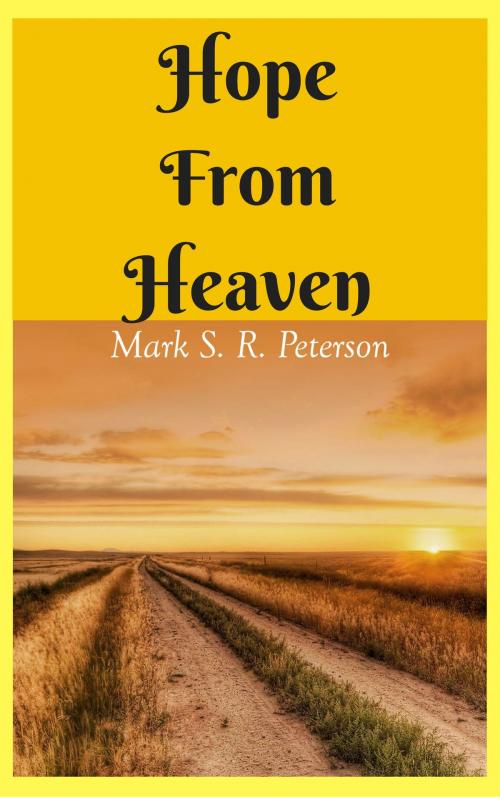 Cover of the book Hope From Heaven: A Novella by Mark S. R. Peterson, Mark S. R. Peterson