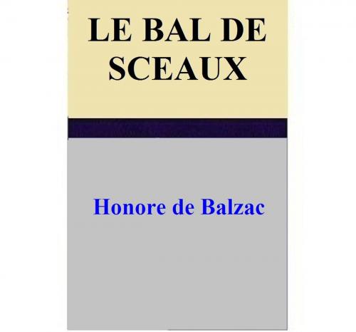 Cover of the book le Bal de Sceaux by Honore de Balzac, Honore de Balzac