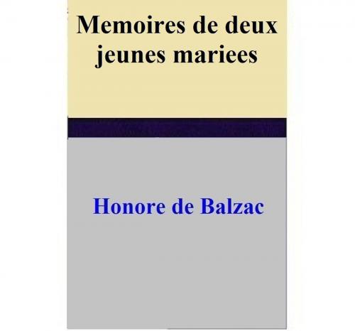 Cover of the book Memoires de deux jeunes mariees by Honore de Balzac, Honore de Balzac