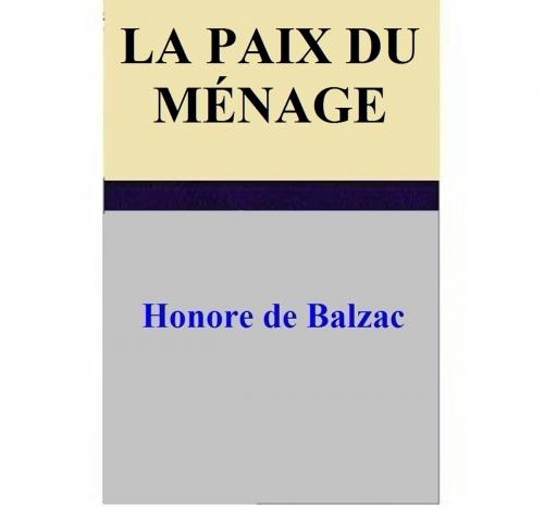 Cover of the book La Paix du menage by Honore de Balzac, Honore de Balzac