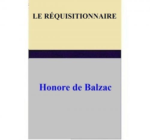 Cover of the book Le Requisitionnaire by Honore de Balzac, Honore de Balzac
