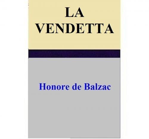 Cover of the book La Vendetta by Honore de Balzac, Honore de Balzac
