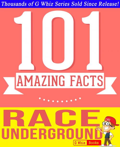 Cover of the book The Race Underground - 101 Amazing Facts You Didn't Know by G Whiz, GWhizBooks.com