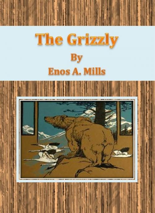 Cover of the book The Grizzly by Enos A. Mills, cbook
