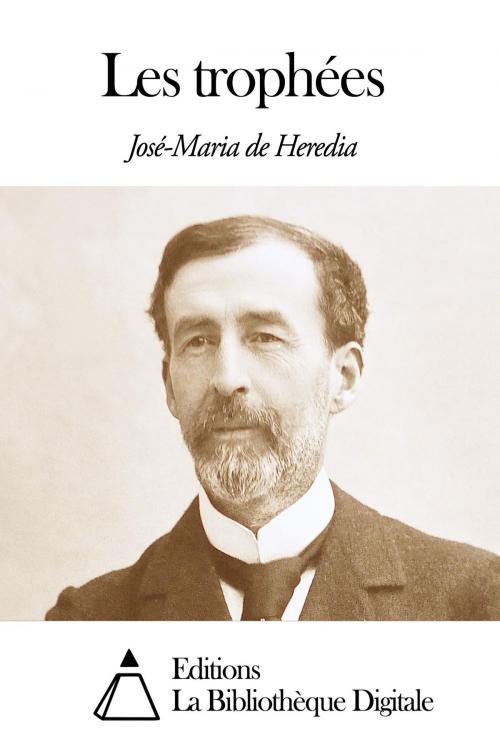 Cover of the book Les trophées by José-Maria de Heredia, Editions la Bibliothèque Digitale