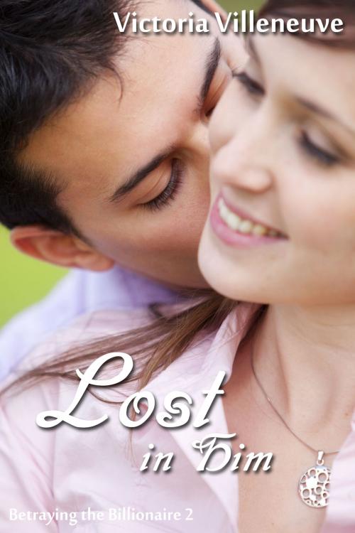 Cover of the book Lost in Him (Betraying the Billionaire 2) by Victoria Villeneuve, Diamond Star Publishing