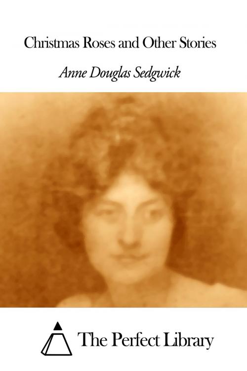 Cover of the book Christmas Roses and Other Stories by Anne Douglas Sedgwick, The Perfect Library