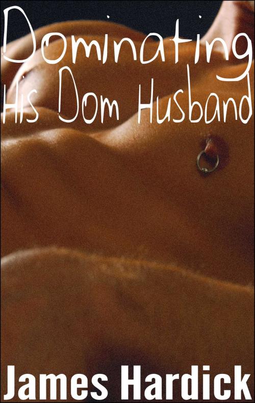 Cover of the book Dominating His Dom Husband by James Hardick, James Hardick