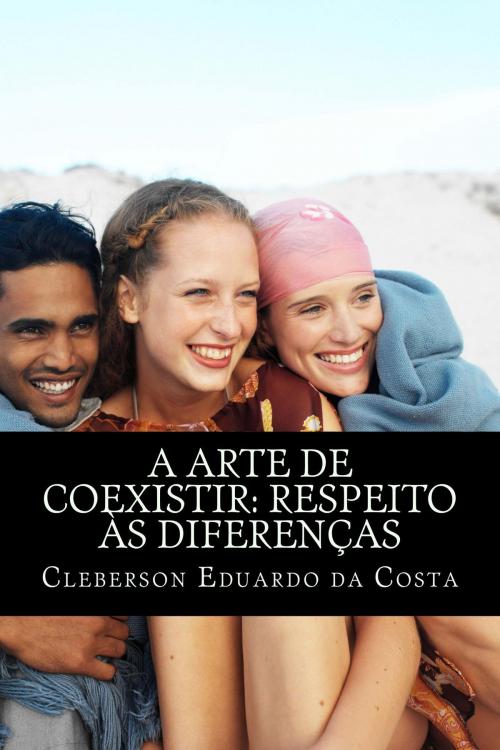 Cover of the book A Arte De Coexistir: Respeito Às Diferenças by CLEBERSON EDUARDO DA COSTA, Atsoc Editions - editora