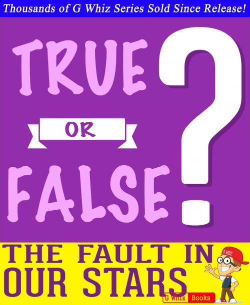 Cover of the book The Fault in Our Stars - True or False? G Whiz Quiz Game Book by G Whiz, GWhizBooks.com
