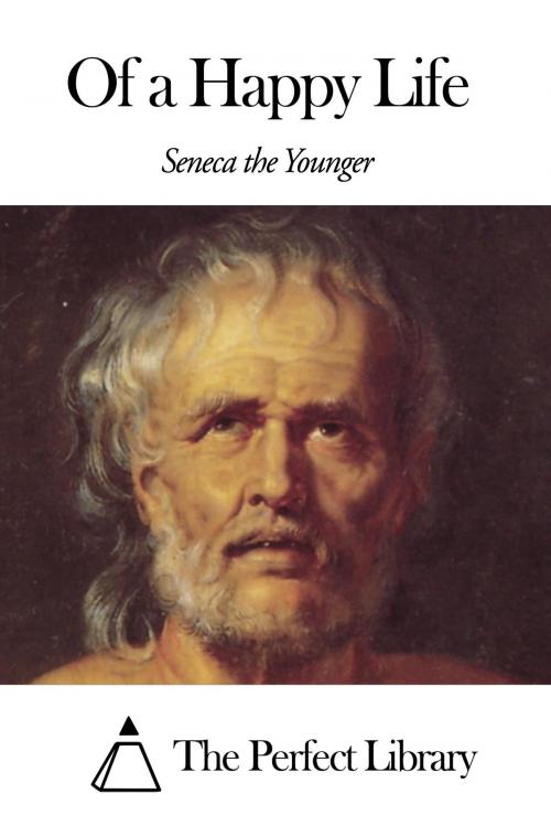 Cover of the book Of a Happy Life by Seneca the Younger, The Perfect Library