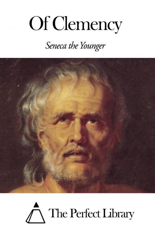 Cover of the book Of Clemency by Seneca the Younger, The Perfect Library
