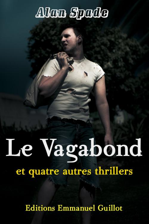 Cover of the book Le vagabond et quatre autres thrillers by Alan Spade, Editions Emmanuel Guillot