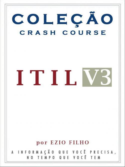Cover of the book Coleção Crash Course - ITIL V3 by Ezio Filho, AUTCH Editora