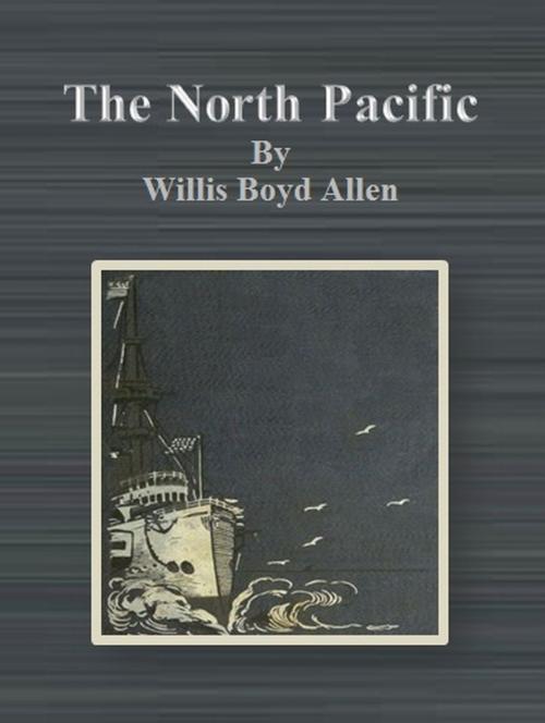 Cover of the book The North Pacific by Willis Boyd Allen, cbook